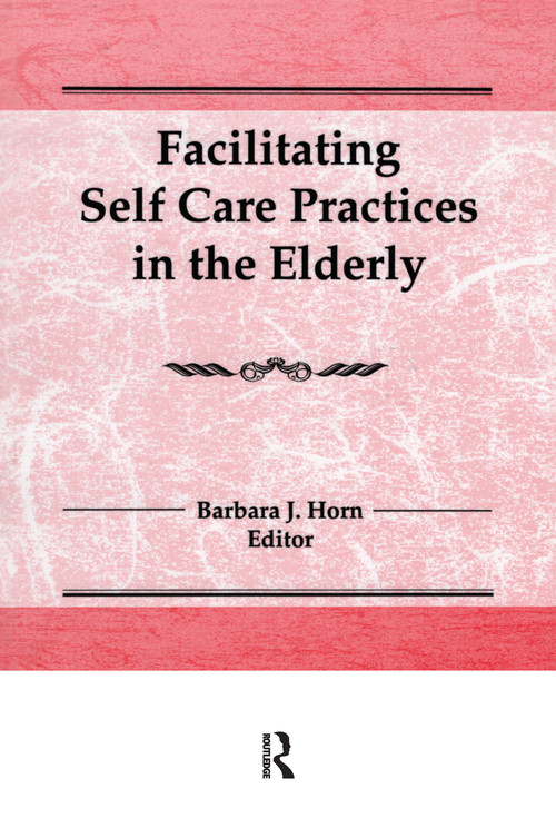 Facilitating Self Care Practices in the Elderly - 9781560240136 by Barbara J Horn, 9781560240136