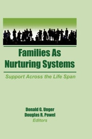 Families as Nurturing Systems (Support Across the Life Span) by Donald G Unger, Douglas Powell, 9781560240785