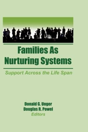 Families as Nurturing Systems (Support Across the Life Span) by Donald G Unger, Douglas Powell, 9781560240785