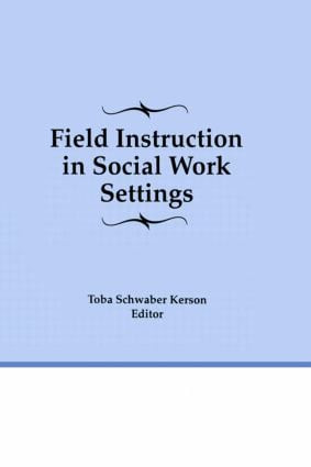 Field Instruction in Social Work Settings by Toba Schwaber Kerson, 9781560246701