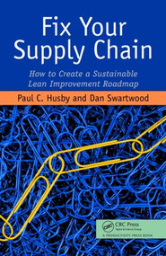 Fix Your Supply Chain (How to Create a Sustainable Lean Improvement Roadmap) by Paul Husby, Dan Swartwood, 9781563273810