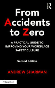 From Accidents to Zero (A Practical Guide to Improving Your Workplace Safety Culture) by Andrew Sharman, 9781472477033