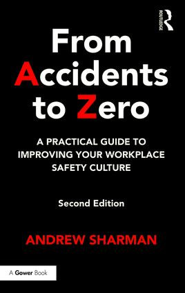 From Accidents to Zero (A Practical Guide to Improving Your Workplace Safety Culture) by Andrew Sharman, 9781472477033