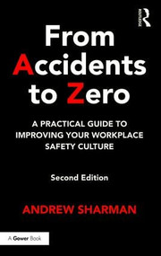 From Accidents to Zero (A Practical Guide to Improving Your Workplace Safety Culture) by Andrew Sharman, 9781472477033