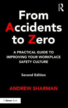 From Accidents to Zero (A Practical Guide to Improving Your Workplace Safety Culture) by Andrew Sharman, 9781472477033