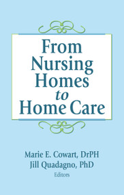 From Nursing Homes to Home Care by Marie E Cowart, Jill Quadagno, 9781560248262
