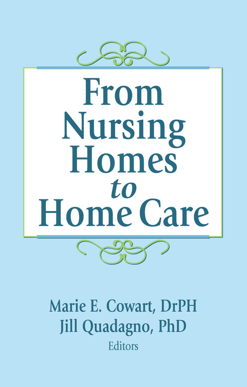 From Nursing Homes to Home Care by Marie E Cowart, Jill Quadagno, 9781560248262