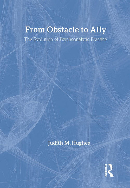 From Obstacle to Ally (The Evolution of Psychoanalytic Practice) - 9781583918890 by Judith M. Hughes, 9781583918890