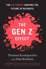 Gen Z Effect (The Six Forces Shaping the Future of Business) by Tom Koulopoulos, Dan Keldsen, 9781629560311