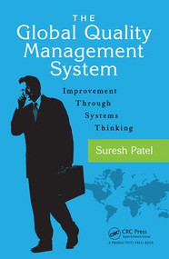 The Global Quality Management System (Improvement Through Systems Thinking) by Suresh Patel, 9781498739801