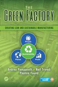 The Green Factory (Creating Lean and Sustainable Manufacturing) by Andrea Pampanelli, Neil Trivedi, Pauline Found, 9781498707855