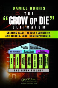 The Grow or Die Ultimatum (Creating Value Through Acquisition and Blended, Long-Term Improvement Formulas) by Daniel Borris, 9781498756839