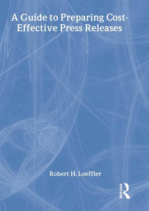 A Guide to Preparing Cost-Effective Press Releases by William Winston, Robert H Loeffler, 9781560241416