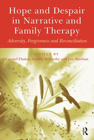 Hope and Despair in Narrative and Family Therapy (Adversity, Forgiveness and Reconciliation) by Carmel Flaskas, Imelda McCarthy, 9781583917695