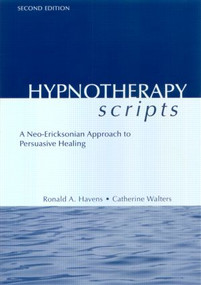 Hypnotherapy Scripts (A Neo-Ericksonian Approach to Persuasive Healing) by Ronald A. Havens, Catherine Walters, 9781583913659