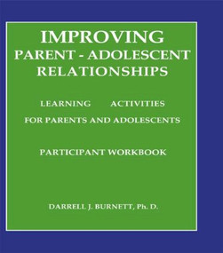 Improving Parent-Adolescent Relationships: Learning Activities For Parents and adolescents by Darrell J. Burnett, 9781559590358