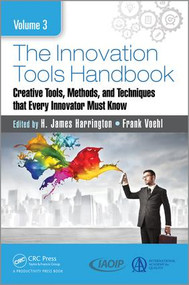 The Innovation Tools Handbook, Volume 3 (Creative Tools, Methods, and Techniques that Every Innovator Must Know) by H. James Harrington, Frank Voehl, 9781498760539