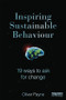 Inspiring Sustainable Behaviour (19 Ways to Ask for Change) by Oliver Payne, 9781849714006