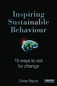 Inspiring Sustainable Behaviour (19 Ways to Ask for Change) by Oliver Payne, 9781849714006