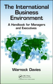 The International Business Environment (A Handbook for Managers and Executives) by Warnock Davies, 9781498731157