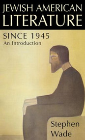 Jewish American Literature since 1945 (An Introduction) by Stephen Wade, 9781579581961