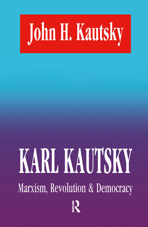 Karl Kautsky (Marxism, Revolution and Democracy) by John H. Kautsky, 9781560001096