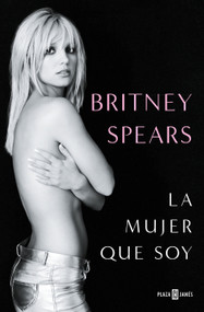Britney Spears: La mujer que soy / The Woman in Me (Spanish Edition) by Britney Spears, 9798890980205