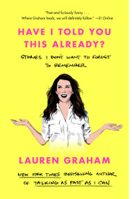 Have I Told You This Already? (Stories I Don't Want to Forget to Remember) - 9780593355442 by Lauren Graham, 9780593355442