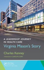 A Leadership Journey in Health Care (Virginia Mason's Story) by Charles Kenney, 9781482299687