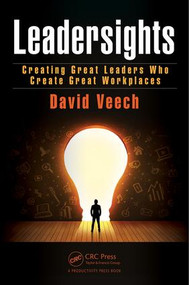 Leadersights (Creating Great Leaders Who Create Great Workplaces) by David Veech, 9781466558007