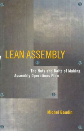 Lean Assembly (The Nuts and Bolts of Making Assembly Operations Flow) by Michel Baudin, 9781563272639