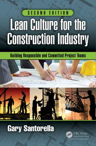 Lean Culture for the Construction Industry (Building Responsible and Committed Project Teams, Second Edition) by Gary Santorella, 9781498787246