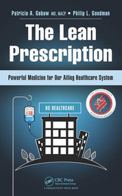 The Lean Prescription (Powerful Medicine for Our Ailing Healthcare System) by Patricia A. Gabow, Philip L. Goodman, 9781482246384