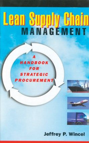 Lean Supply Chain Management (A Handbook for Strategic Procurement) by Jeffrey P. Wincel, 9781563272899