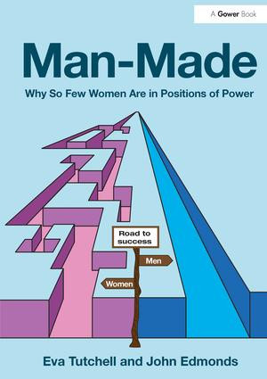 Man-Made (Why So Few Women Are in Positions of Power) by Eva Tutchell, John Edmonds, 9781472432124