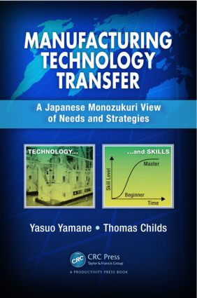 Manufacturing Technology Transfer (A Japanese Monozukuri View of Needs and Strategies) by Yasuo Yamane, Tom Childs, 9781466567634