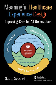 Meaningful Healthcare Experience Design (Improving Care for All Generations) by Scott Goodwin, 9781498726962