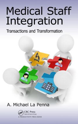 Medical Staff Integration (Transactions and Transformation) by A. Michael La Penna, 9781466592964