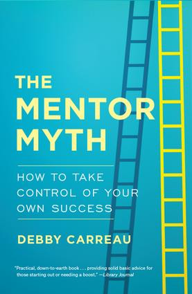 Mentor Myth (How to Take Control of Your Own Success) by Debby Carreau, 9781629561110
