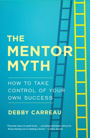 Mentor Myth (How to Take Control of Your Own Success) by Debby Carreau, 9781629561110