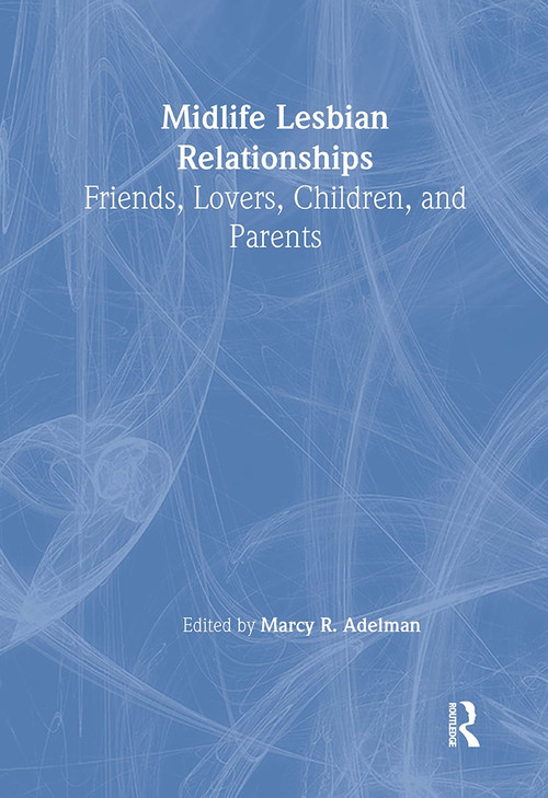 Midlife Lesbian Relationships (Friends, Lovers, Children, and Parents) by Marcy R Adelman, 9781560231417