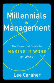 Millennials & Management (The Essential Guide to Making it Work at Work) by Lee Caraher, 9781629560274