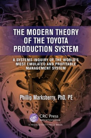 The Modern Theory of the Toyota Production System (A Systems Inquiry of the World's Most Emulated and Profitable Management System) by Phillip Marksberry, 9781466556744