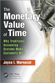 The Monetary Value of Time (Why Traditional Accounting Systems Make Customers Wait) by Joyce I. Warnacut, 9781498737135