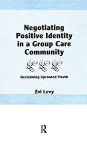 Negotiating Positive Identity in a Group Care Community (Reclaiming Uprooted Youth) - 9781560245148 by Jerome Beker, 9781560245148