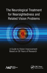The Neurological Treatment for Nearsightedness and Related Vision Problems (A Guide to Vision Improvement Based on 30 Years of Research) by John William Yee, 9781771887328