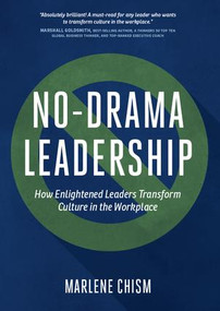 No-Drama Leadership (How Enlightened Leaders Transform Culture in the Workplace) by Marlene Chism, 9781629560618