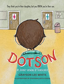 Dotson (My Journey Growing Up Transgender) by Grayson Lee White, Stephanie Roth Sisson, 9781513141770
