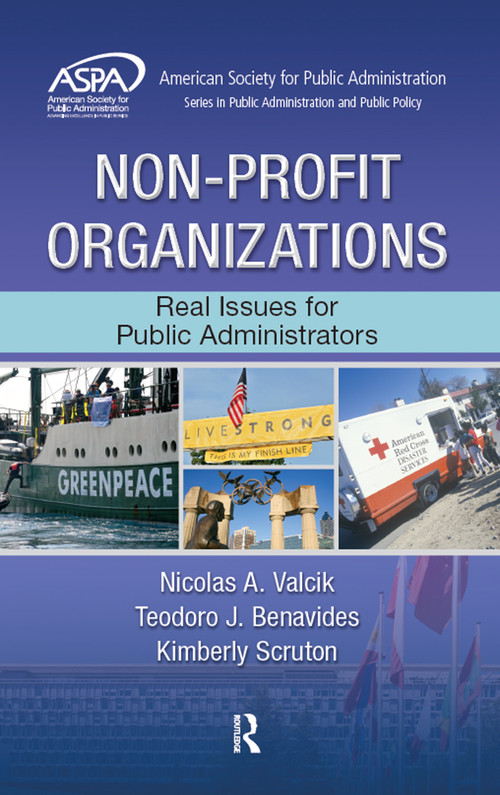 Non-Profit Organizations (Real Issues for Public Administrators) by Nicolas A. Valcik, Teodoro J. Benavides, Kimberly Scruton, 9781466572324