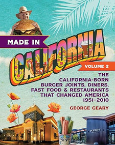 Made in California, Volume 2 (The California-Born Burger Joints, Diners, Fast Food & Restaurants that Changed America, 1951-2010) - 9781684429189 by George Geary, 9781684429189